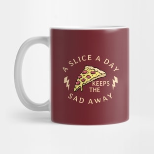 A Slice A Day Keeps The Sad Away Mug